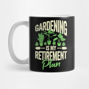 Gardening Is My Retirement Plan Mug